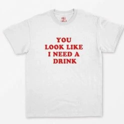 Streetgarm You Look Like I Need A Drink T-Shirt