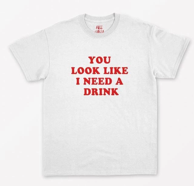 Brand new ๐ Streetgarm You Look Like I Need A Drink T-Shirt ๐งจ 4 Streetgarm You Look Like I Need A Drink T-Shirt